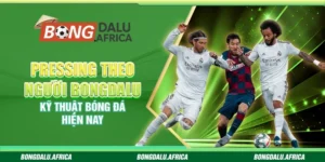 Pressing Theo Người Bongdalu - Kỹ Thuật Bóng Đá Hiện Nay