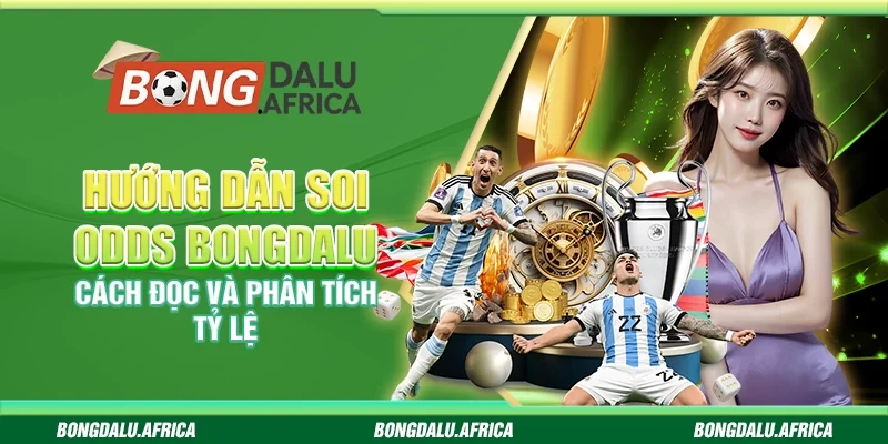 Hướng Dẫn Soi Odds Bongdalu  – Cách Đọc Và Phân Tích Tỷ Lệ