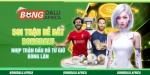Soi Trận Dễ Bắt Bongdalu – Nhịp Trận Đấu Rõ Từ Giờ Bóng Lăn