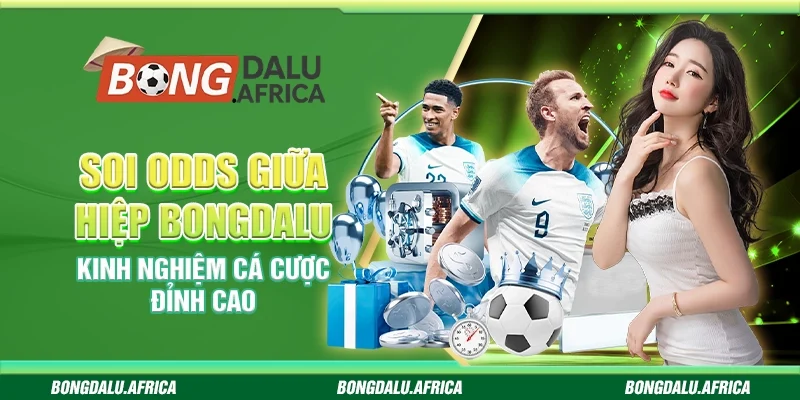 Soi Odds Giữa Hiệp Bongdalu – Kinh Nghiệm Cá Cược Đỉnh Cao