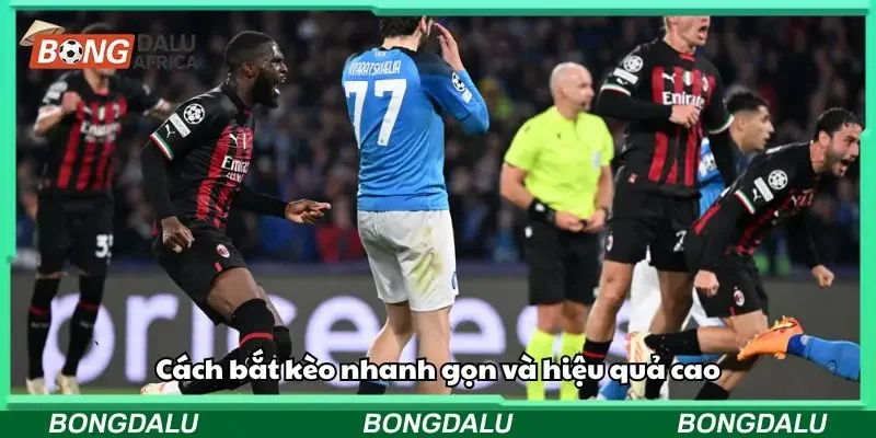 Cách bắt kèo nhanh gọn và hiệu quả cao