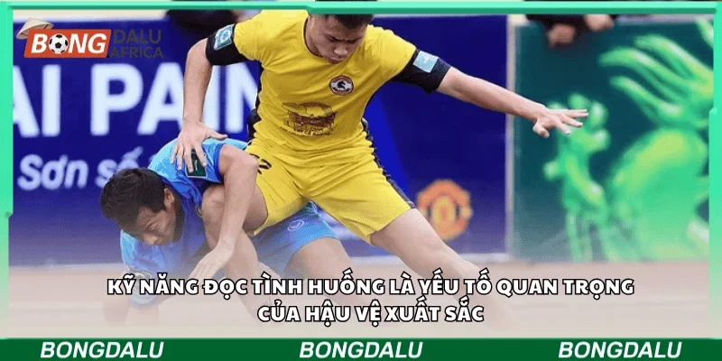 Kỹ năng đọc tình huống là yếu tố quan trọng của hậu vệ xuất sắc