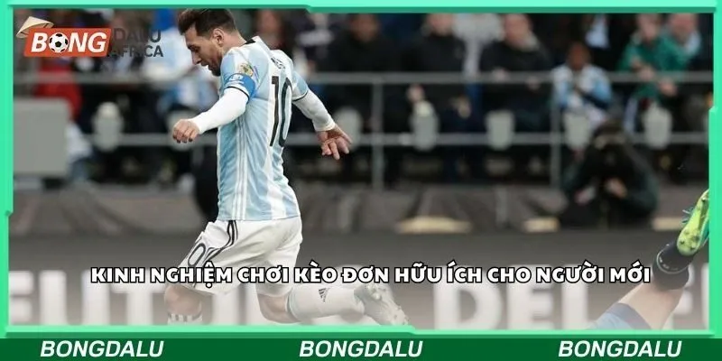 Kinh nghiệm chơi kèo đơn hữu ích cho người mới