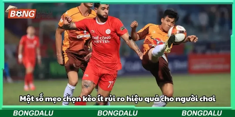 Một số mẹo chọn kèo ít rủi ro hiệu quả cho người chơi