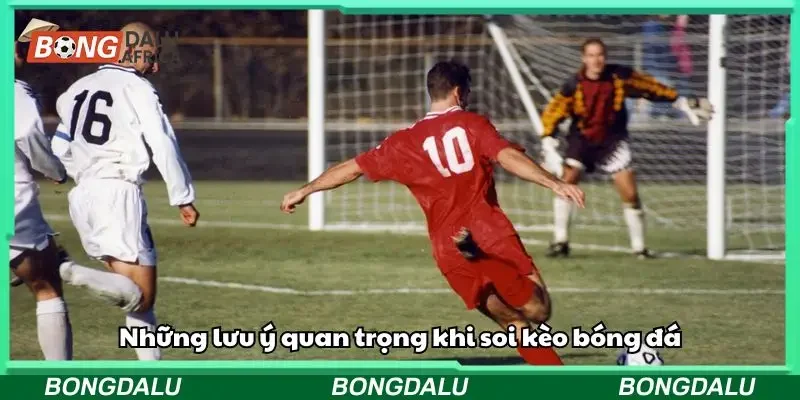 Những lưu ý quan trọng khi soi kèo bóng đá