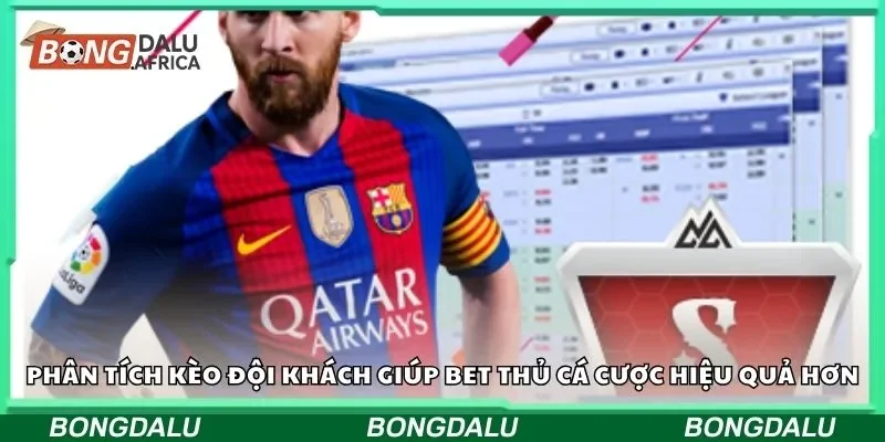 Phân tích kèo đội khách giúp bet thủ cá cược hiệu quả hơn