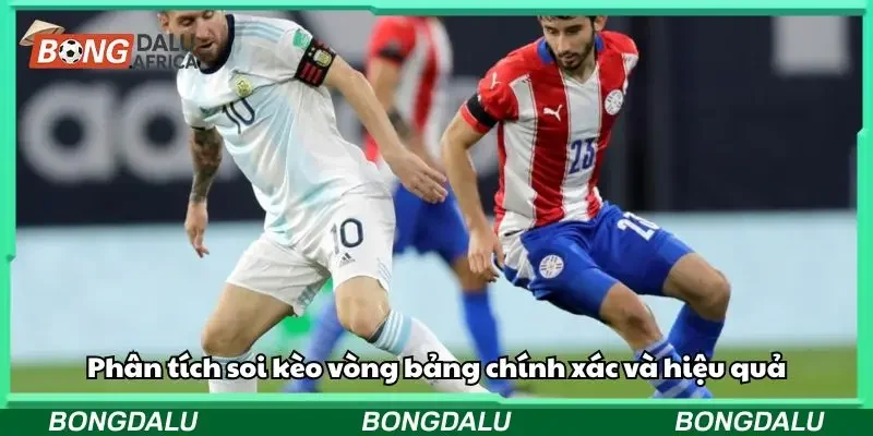 Phân tích soi kèo vòng bảng chính xác và hiệu quả