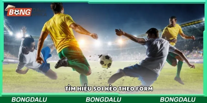 Tìm hiểu soi kèo theo form