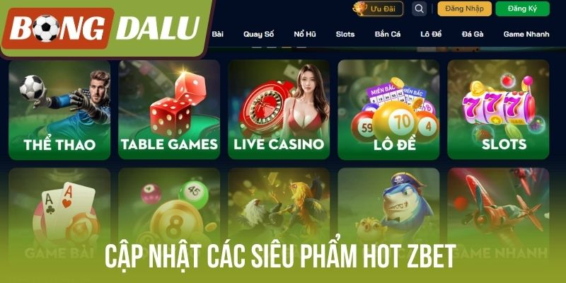 Cập nhật các siêu phẩm HOT Zbet