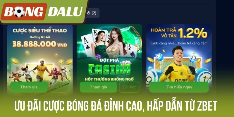 Ưu đãi cược bóng đá đỉnh cao, hấp dẫn từ Zbet
